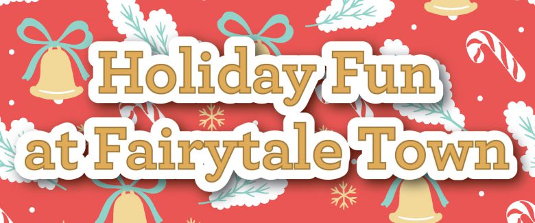Holiday Fun at Fairy Tale Town